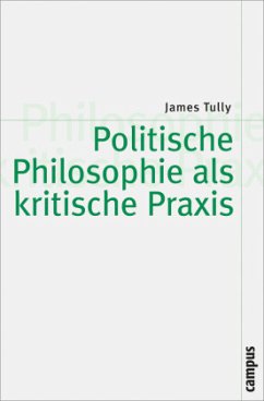 Politische Philosophie als kritische Praxis - Tully, James