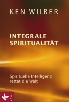 Integrale Spiritualität - Wilber, Ken