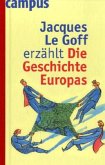 Jacques Le Goff erzählt die Geschichte Europas
