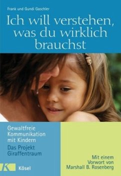 Ich will verstehen, was du wirklich brauchst - Gaschler, Gundi;Gaschler, Frank