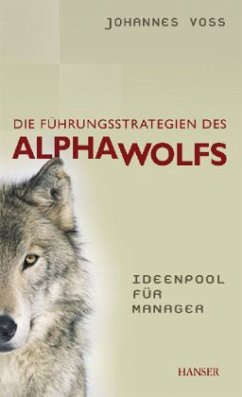 Die Führungsstrategien des Alphawolfs - Voss, Johannes