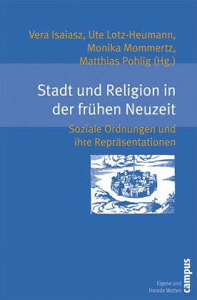 Stadt und Religion in der frühen Neuzeit Stadt und Religion in der frühen Neuzeit