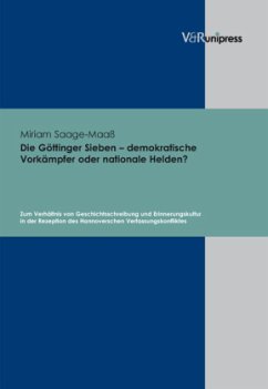 Die Göttinger Sieben - demokratische Vorkämpfer oder nationale Helden? - Saage-Maaß, Miriam