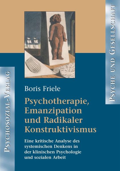 Psychotherapie, Emanzipation und Radikaler Konstruktivismus Psychotherapie, Emanzipation und Radikaler Konstruktivismus