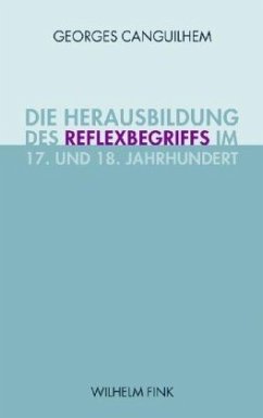 Die Herausbildung des Reflexbegriffs im 17. und 18. Jahrhundert - Canguilhem, Georges