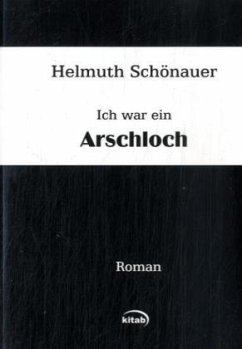 Ich war ein Arschloch - Schönauer, Helmuth