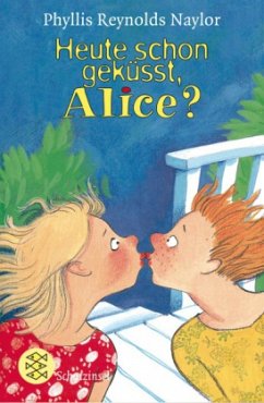 Heute schon geküsst, Alice? - Naylor, Phyllis Reynolds