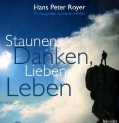 Staunen, Danken, Lieben, Leben - Royer, Hans P.