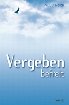 Vergeben befreit - Meyer, Paul J.