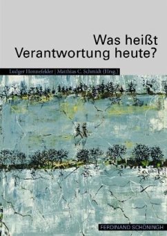 Was heißt Verantwortung heute? - Honnefelder, Ludger / Schmidt, Matthias C (Hgg.)