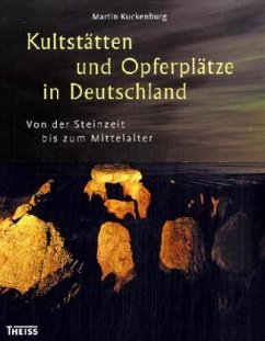 Kultstätten und Opferplätze in Deutschland - Kuckenburg, Martin