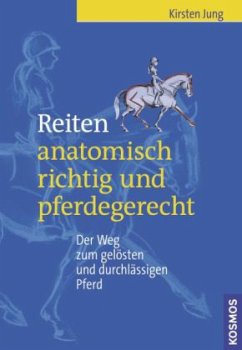 Reiten anatomisch richtig und pferdegerecht - Jung, Kirsten
