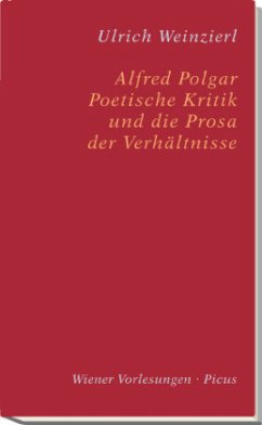 Alfred Polgar. Poetische Kritik und die Prosa der Verhältnisse - Weinzierl, Ulrich