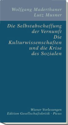 Die Selbstabschaffung der Vernunft. Die Kulturwissenschaften und die Krise des Sozialen - Musner, Lutz;Maderthaner, Wolfgang