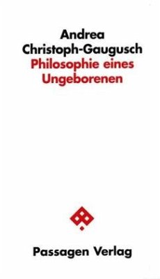 Philosophie eines Ungeborenen - Christoph-Gaugusch, Andrea