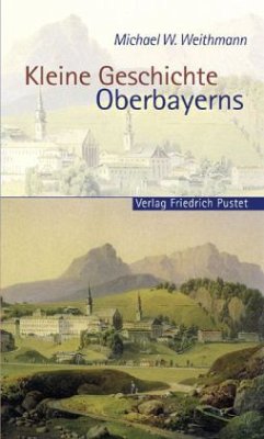 Kleine Geschichte Oberbayerns - Weithmann, Michael W.