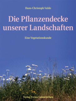 Die Pflanzendecke unserer Landschaften - Vahle, Hans-Christoph
