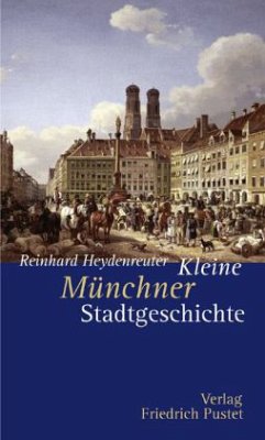 Kleine Münchner Stadtgeschichte - Heydenreuter, Reinhard