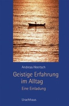 Geistige Erfahrung im Alltag - Heertsch, Andreas