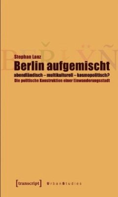 Berlin aufgemischt: abendländisch, multikulturell, kosmopolitisch? - Lanz, Stephan