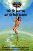 Wie die Warrau auf die Erde kamen Wie die Warrau auf die Erde kamen