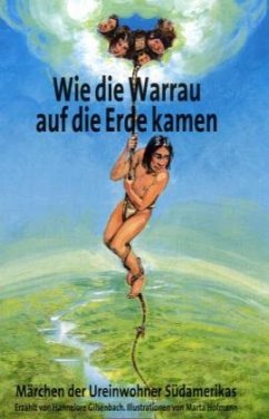 Wie die Warrau auf die Erde kamen - Gilsenbach, Hannelore