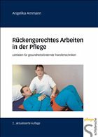 Rückengerechtes Arbeiten in der Pflege - Ammann, Angelika