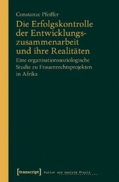 Die Erfolgskontrolle der Entwicklungszusammenarbeit und ihre Realitäten - Pfeiffer, Constanze