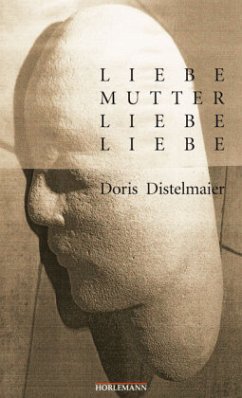 Liebe Mutter, liebe Liebe - Distelmaier-Haas, Doris Liebe Mutter, liebe Liebe - Distelmaier-Haas, Doris
