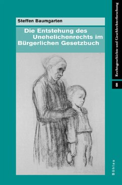 Die Entstehung des Unehelichenrechts im Bürgerlichen Gesetzbuch - Baumgarten, Steffen