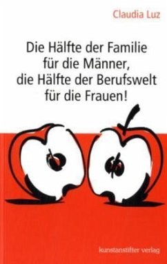 Die Hälfte der Familie für die Männer, die Hälfte der Berufswelt für die Frauen! - Luz, Claudia