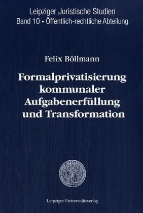 Formalprivatisierung kommunaler Aufgabenerfüllung und Transformation Formalprivatisierung kommunaler Aufgabenerfüllung und Transformation
