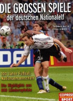Die großen Spiele der deutschen Nationalelf - Roth, Thomas;Simon, Sven