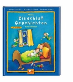 Kleine Einschlaf-Geschichten zum Vorlesen - Zöller, Elisabeth; Kolloch, Brigitte; Schulte, Susanne