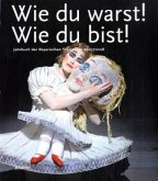 Wie du warst! Wie du bist! / Jahrbuch der Bayerischen Staatsoper Bd.30/2007-2008 Wie du warst! Wie du bist! / Jahrbuch der Bayerischen Staatsoper Bd.30/2007-2008