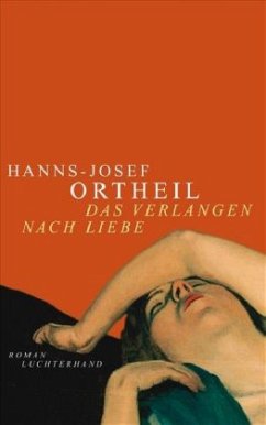 Das Verlangen nach Liebe - Ortheil, Hanns-Josef