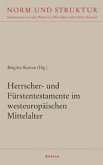 Herrscher- und Fürstentestamente im westeuropäischen Mittelalter