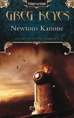 Newtons Kanone / Der Bund der Alchemisten Bd.1 - Keyes, Greg