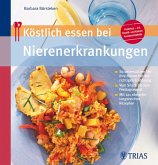 Köstlich essen bei Nierenerkrankungen<br/>So unterstützen Sie Ihre Nieren mit der richtigen Ernährung<br/>Vom Snack bis zum Festtagsmenpü<br/>Mit 130 abwechslungsreichen Rezepten