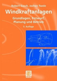 Windkraftanlagen - Gasch, R. / Twele, J. / Conrad, W. / Heilmann, C. / Kaiser, K. / Kortenkamp, R. / Kühn, M. / Langreder, W. / Liersch, J. / Maurer, J. / Reuter, A. / Schubert, M. / Sundermann, B. / Stoffel, A.