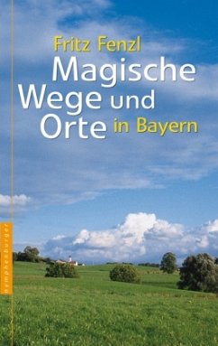 Magische Wege und Orte in Bayern - Fenzl, Fritz