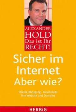 Sicher im Internet - Aber wie? / Das ist Ihr Recht! - Hold, Alexander