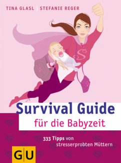 Survival Guide für die Babyzeit - Glasl, Tina; Reger, Stefanie