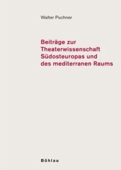 Beiträge zur Theaterwissenschaft Südosteuropas und des mediterranen Raums - Puchner, Walter