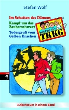 Todesgruß vom Gelben Drachen; Im Schatten des Dämons; Kampf um das Zauberschwert Drachenauge / TKKG Bd.16 - Wolf, Stefan