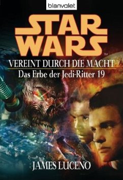 Vereint durch die Macht / Star Wars - Das Erbe der Jedi Ritter Bd.19 - Luceno, James