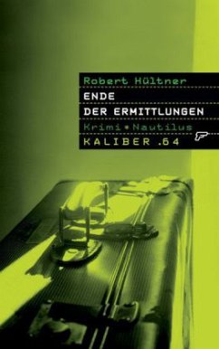 Ende der Ermittlungen / Kaliber .64 Bd.12 - Hültner, Robert