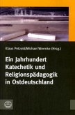 Ein Jahrhundert Katechetik und Religionspädagogik in Ostdeutschland