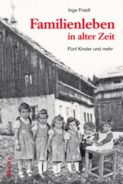 Familienleben in alter Zeit - Friedl, Inge