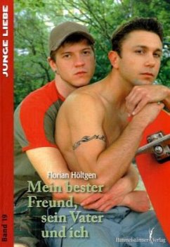 Mein bester Freund, sein Vater und ich - Höltgen, Florian